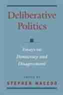 Deliberative Politics: Essays on Democracy and Disagreement by Stephen Macedo