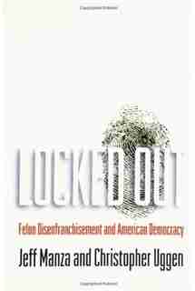 Locked Out: Felon Disenfranchisement and American Democracy by Jeff Manza