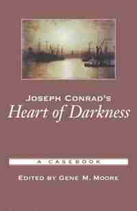 Joseph Conrad's Heart of Darkness: A Casebook by Gene M. Moore