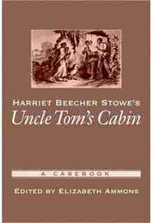 Harriet Beecher Stowe's Uncle Tom's Cabin: A Casebook de Elizabeth Ammons