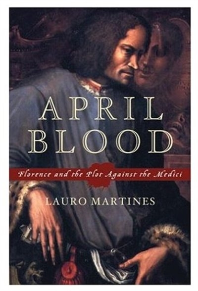 an analysis of the plot against the medicis in april blood a book by lauro martines Download and read april blood florence and the plot against medici lauro martines april blood florence and the plot against medici lauro martines. an analysis of the plot against the medicis in april blood a book by lauro martines Download and read april blood florence and the plot against medici lauro martines april blood florence and the plot against medici lauro martines.