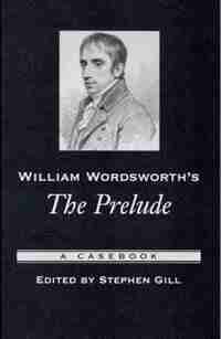 William Wordsworth's The Prelude: A Casebook by Stephen Gill