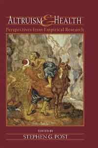 Altruism and Health: Perspectives from Empirical Research by Stephen G. Post