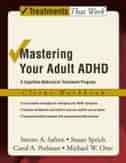 Mastering Your Adult ADHD: A Cognitive-Behavioral Treatment Program Client Workbook: Client Workbook: A Cognitive Behavioral Treatment Program by Steven A. Safren