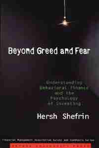 Beyond Greed and Fear: Understanding Behavioral Finance and the Psychology of Investing by Hersh Shefrin