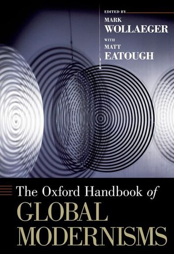 The Oxford Handbook of Global Modernisms by Mark Wollaeger