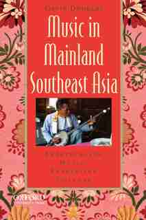 Music in Mainland Southeast Asia: Experiencing Music, Expressing Culture by Gavin Douglas