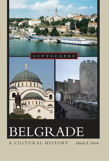 Belgrade: A Cultural History by David Norris