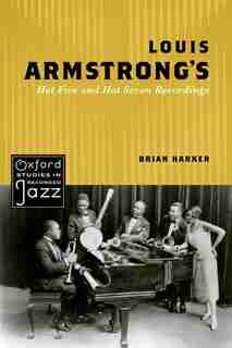 Louis Armstrong's Hot Five and Hot Seven Recordings by Brian Harker