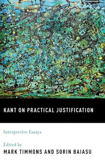 kant on practical justification interpretive essays book by mark kant on practical justification interpretive essays by mark timmons