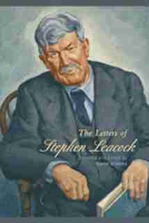 Selected Letters of Stephen Leacock by David Staines