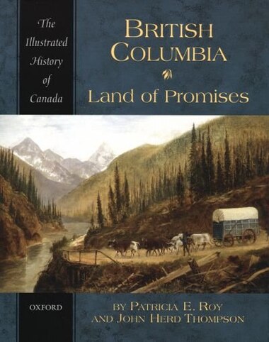 British Columbia: Land of Promises by Patricia Roy