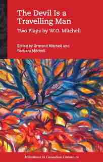 The Devil Is a Travelling Man: Two Plays by W.O. Mitchell by W. O. Mitchell