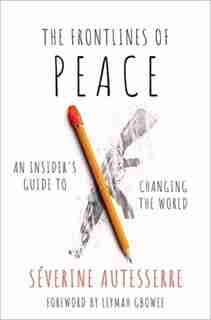 The Frontlines of Peace: An Insider's Guide to Changing the World by Severine Autesserre