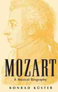 Mozart: A Musical Biography by Konrad Kuster