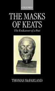 The Masks of Keats: The Endeavour of a Poet by Thomas McFarland