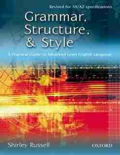 Grammar, Structure, and Style: A Practical Guide to Advanced Level English Language by Shirley Russell