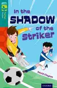 Oxford Reading Tree TreeTops Fiction: Level 16 In the Shadow of the Striker by David Clayton