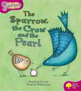 Oxford Reading Tree: Stage 10: Snapdragons The Sparrow, the Crow and the Pearl by Rosalind Kerven