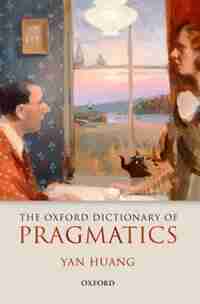The Oxford Dictionary of Pragmatics by Yan Huang