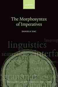 The Morphosyntax of Imperatives by Daniela Isac
