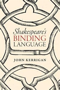 Shakespeare's Binding Language de John Kerrigan