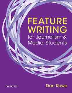 Feature Writing for Journalism and Media Students by Dan Rowe