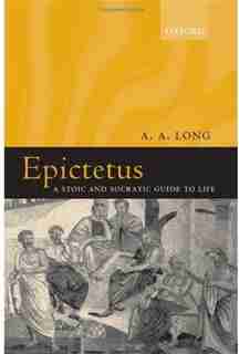 Epictetus: A Stoic and Socratic Guide to Life by A. A. Long