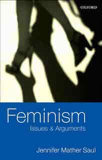 Feminism: Issues and Arguments by Jennifer Mather Saul