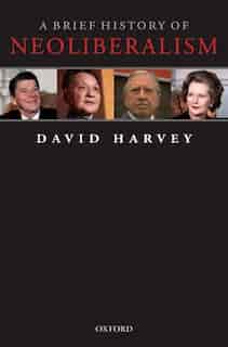 A Brief History of Neoliberalism by David Harvey
