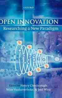 Open Innovation: Researching a New Paradigm by Henry Chesbrough