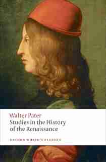 Studies in the History of the Renaissance: New Edition by Walter Pater