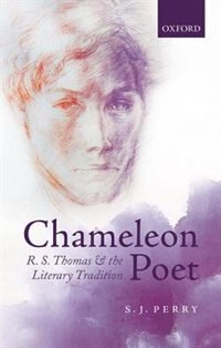 Chameleon Poet: R.S. Thomas and the Literary Tradition by S.J. Perry