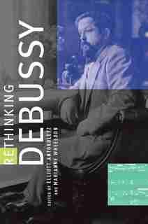 Rethinking Debussy by Elliott Antokoletz