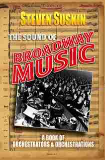 The Sound of Broadway Music: A Book of Orchestrators and Orchestrations by Steven Suskin