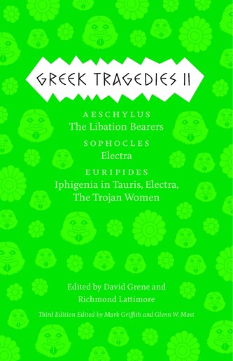 Greek Tragedies 2: Aeschylus: The Libation Bearers; Sophocles: Electra; Euripides: Iphigenia Among The Taurians, Elect by Mark Griffith