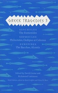 Greek Tragedies 3: Aeschylus: The Eumenides; Sophocles: Philoctetes, Oedipus At Colonus; Euripides: The Bacchae, Alces by Mark Griffith