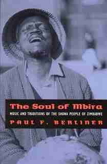 The Soul of Mbira: Music and Traditions of the Shona People of Zimbabwe by Paul F. Berliner