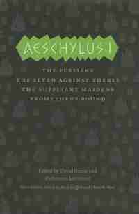 Aeschylus I: The Persians, The Seven Against Thebes, The Suppliant Maidens, Prometheus Bound by Mark Aeschylus