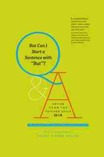 But Can I Start A Sentence With "but"?: Advice From The Chicago Style Q&a de The University Of Chicago Press Editorial Staff