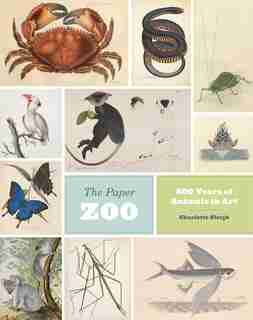 The Paper Zoo: 500 Years Of Animals In Art by Charlotte Sleigh