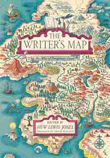 The Writer's Map: An Atlas Of Imaginary Lands by Huw Lewis-jones