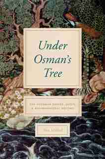 Under Osman's Tree: The Ottoman Empire, Egypt, And Environmental History by Alan Mikhail