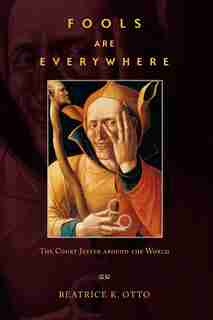Fools Are Everywhere: The Court Jester around the World by Beatrice K. Otto