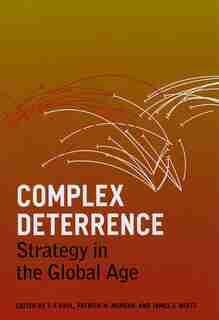 Complex Deterrence: Strategy in the Global Age by T. V. Paul
