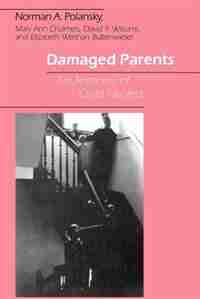 Damaged Parents: An Anatomy of Child Neglect by Norman A. Polansky