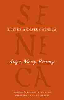 Anger, Mercy, Revenge by Lucius Annaeus Seneca