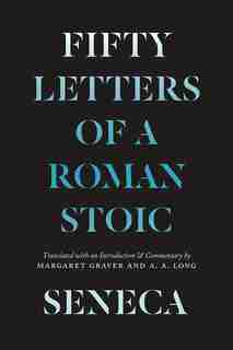 Seneca: Fifty Letters Of A Roman Stoic by Lucius Annaeus Seneca