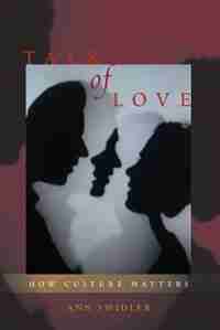 Talk Of Love: How Culture Matters by Ann Swidler