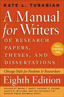 A Manual For Writers Of Research Papers, Theses, And Dissertations, Eighth Edition: Chicago Style For Students And Researchers by Kate L. Turabian